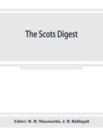The Scots digest. Digest of all the cases decided in the supreme courts of Scotland and reported in the various series o di Editor R. H. Maconochie, J. B. Ballingall edito da Alpha Editions