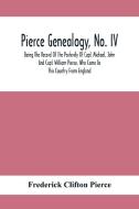 Pierce Genealogy, No. Iv di Frederick Clifton Pierce edito da Alpha Editions