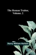 The Roman Traitor, Volume. 2 di Henry William Herbert edito da Alpha Editions