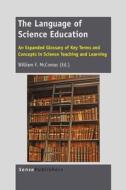 The Language of Science Education: An Expanded Glossary of Key Terms and Concepts in Science Teaching and Learning edito da SENSE PUBL