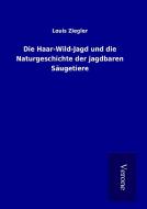 Die Haar-Wild-Jagd und die Naturgeschichte der jagdbaren Säugetiere di Louis Ziegler edito da TP Verone Publishing