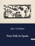Poor Folk In Spain di Jan Gordon edito da Culturea