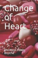 Change Of Heart di Boothe Maximus Lucas Boothe edito da Independently Published