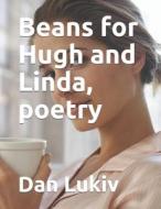 Beans For Hugh And Linda, Poetry di Dan Lukiv edito da Independently Published
