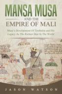Mansa Musa And The Empire Of Mali di Watson Jason Watson edito da Independently Published
