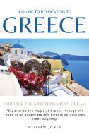 A Guide to Relocating to Greece di William Jones edito da Mamba Press
