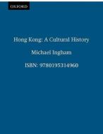 Hong Kong: A Cultural History di Michael Ingham edito da OXFORD UNIV PR