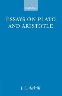 Essays on Plato and Aristotle di J. L. Ackrill edito da OUP Oxford