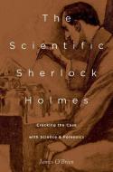 The Scientific Sherlock Holmes: Cracking the Case with Science and Forensics di James O'Brien edito da OXFORD UNIV PR