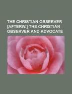 The Christian Observer [afterw.] The Christian Observer And Advocate di Unknown Author, Anonymous edito da General Books Llc