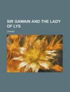Sir Gawain And The Lady Of Lys di Gawain edito da General Books Llc