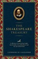 The Shakespeare Treasury: A Collection of Fascinating Insights Into the Plays, the Performances and the Man Behind Them di Catherine M. S. Alexander edito da ANDRE DEUTSCH