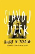 Trouble In Paradise di Prof. Slavoj Zizek edito da Penguin Books Ltd