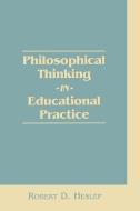 Philosophical Thinking in Educational Practice di Robert D. Heslep, Unknown edito da Praeger