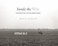 Inside the Wire di Bruce Jackson edito da University of Texas Press