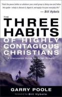 The Three Habits of Highly Contagious Christians: A Discussion Guide for Small Groups di Garry Poole edito da ZONDERVAN