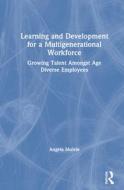 Learning And Development In A Multigenerational Workforce di Angela Mulvie edito da Taylor & Francis Ltd