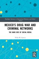 Mexico's Drug War And Criminal Networks di Nilda M. Garcia edito da Taylor & Francis Ltd