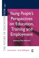 Young People's Perspectives On Education, Training And Employment di Lorna Unwin, Jerry Wellington edito da Taylor And Francis