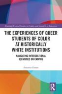 The Experiences Of Queer Students Of Color At Historically White Institutions di Antonio Duran edito da Taylor & Francis Ltd
