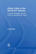 China's Rise in the World ICT Industry di Lutao (University of Cambridge Ning edito da Taylor & Francis Ltd