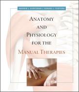 Anatomy and Physiology for the Manual Therapies di Andrew Kuntzman, Gerard J. Tortora edito da John Wiley and Sons Ltd