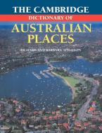 The Cambridge Dictionary of Australian Places di Barbara Appleton, Richard Appleton, Appleton Richard edito da Cambridge University Press