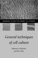 General Techniques of Cell Culture di Maureen A. Harrison, Ian F. Rae edito da Cambridge University Press