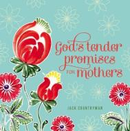 God's Tender Promises for Mothers di Jack Countryman edito da Thomas Nelson Publishers