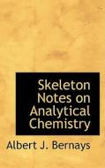 Skeleton Notes On Analytical Chemistry di Albert J Bernays edito da Bibliolife