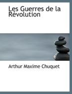 Les Guerres De La Racvolution di Arthur Chuquet edito da Bibliolife