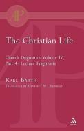 The Christian Life di Karl Barth edito da Bloomsbury Publishing PLC