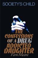 The Confessions of a Drug Addicted Daughter di Fern Moore edito da iUniverse