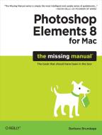 Photoshop Elements 8 for Mac: The Missing Manual di Barbara Brundage edito da OREILLY MEDIA