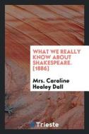 What We Really Know about Shakespeare di Charles Hudson edito da LIGHTNING SOURCE INC