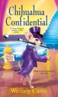 Chihuahua Confidential di Waverly Curtis edito da Kensington Publishing