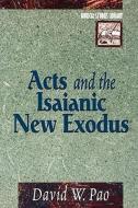 Acts and the Isaianic New Exodus di David W. Pao edito da BAKER PUB GROUP