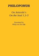 On Aristotle's "On the Soul 1.3-5" di Philoponus edito da Cornell University Press