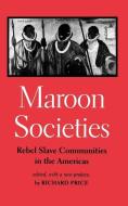 Maroon Societies 3e di Richard Price edito da Johns Hopkins University Press