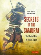 Secrets of the Samurai: The Martial Arts of Feudal Japan di Oscar Ratti, Adele Westbrook edito da TUTTLE PUB