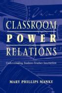 Classroom Power Relations di Mary P. Manke edito da Routledge