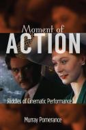 Pomerance, M:  Moment of Action di Murray Pomerance edito da Rutgers University Press