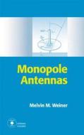 Monopole Antennas di Melvin M. Weiner edito da CRC Press