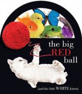 The Big Red Ball: (And the Little White Kitten) edito da Smart Ink