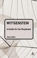 Wittgenstein: A Guide for the Perplexed di Mark Addis edito da CONTINNUUM 3PL