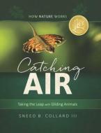 Catching Air - Taking the Leap with Gliding Animals di Sneed B. Collard edito da Tilbury House Publishers