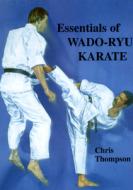 Essentials Of Wado Ryu Karate di Chris Thompson edito da Paul H. Crompton Ltd