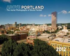 Above Portland: The Aerial Photographs of Bruce Forster edito da Cameron & Company