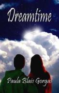 Dreamtime di Paula Blais Gorgas edito da Dragonfly Publishing, Incorporated
