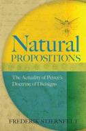 Natural Propositions: The Actuality of Peirce's Doctrine of Dicisigns di Frederik Stjernfelt edito da Docent Press